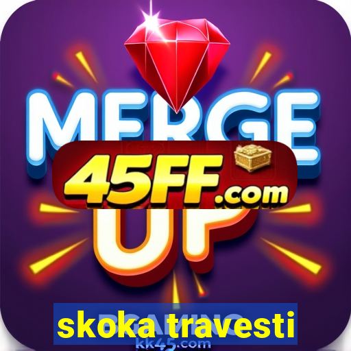 skoka travesti